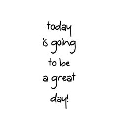 Today Is Going To Be A Great Day Art Print